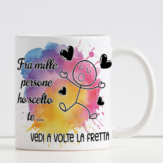 Tazza amore ironica Tra mille persone ho scelto te.. vedi a volte la fretta