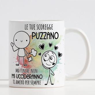 Tazza personalizzata Le tue scorregge puzzano, ma finchè non mi uccideranno ti amerò per sempre